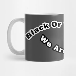 Black or white we are all human Mug